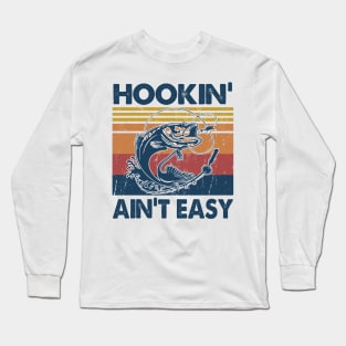 Hookin' Ain't Easy Fishing Gift Idea Long Sleeve T-Shirt